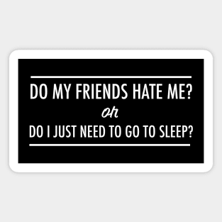 Hate Me or Need Sleep Magnet